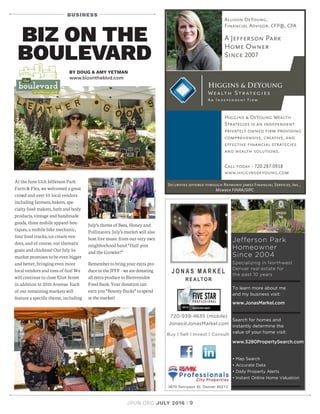 JPUN.ORG JULY 2016 | 9
BUSINESS
BIZ ON THE
BOULEVARD
BY DOUG  AMY YETMAN
www.bizontheblvd.com
At the June 11th Jefferson Park
Farm  Flea, we welcomed a great
crowd and over 55 local vendors
including farmers, bakers, spe-
cialty food makers, bath and body
products, vintage and handmade
goods, three mobile apparel bou-
tiques, a mobile bike mechanic,
four food trucks, ice cream ven-
dors, and of course, our thematic
goats and chickens! Our July 16
market promises to be even bigger
and better, bringing even more
local vendors and tons of fun! We
will continue to close Eliot Street
in addition to 25th Avenue. Each
of our remaining markets will
feature a specific theme, including
July’s theme of Bees, Honey and
Pollinators. July’s market will also
host live music from our very own
neighborhood band “ Half-pint
and the Growler!”
Remember to bring your extra pro-
duce to the JPFF - we are donating
all extra produce to Bienvenidos
Food Bank. Your donation can
earn you “ Bounty Bucks” to spend
at the market!
 