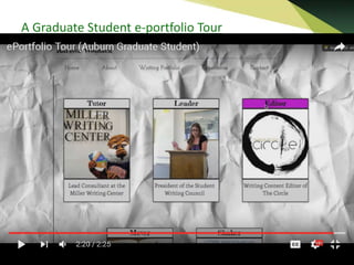 A Graduate Student e-portfolio Tour
• Eportfolio tour Auburn Graduate Student
https://www.youtube.com/watch?v=V5DGLktOd-s
 