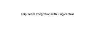 Glip Team Integration with Ring central
 