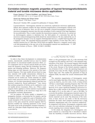 Correlation between magnetic properties of layered ferromagneticÕdielectric
material and tunable microwave device applications
Erwan Salahun,a)
Patrick Que´ffe´lec, and Ge´rard Tanne´
LEST; FRE-CNRS 2269, 6, Av. Le Gorgeu, BP 809, 29285 Brest Cedex, France
Anne-Lise Adenot and Olivier Acher
CEA, Le Ripault, 37260 Monts, France
͑Received 3 October 2001; accepted for publication 23 January 2002͒
Layered dielectric / ferromagnetic materials are extensively explored for microwave applications.
Indeed, these materials combine the large saturation magnetization of ferromagnetic material with
the low loss of dielectrics. Here, our aim was to integrate a layered ferromagnetic composite in a
microwave propagation structure since the main advantage of such a material is the large impedance
for one polarization. Thus, in order to predict the transmission response of the device, we carried out
an electromagnetic analysis to determine how the ﬁeld pattern of a microstrip line and the
microwave-induced demagnetizing ﬁelds disturb the material behavior. We also explored the use of
the propagation structure in two dc magnetic ﬁeld-dependent devices: a tunable band stop ﬁlter and
a magnetic switch. The stop-band function presented a large tunability of more than 50% with a
minimal insertion loss of 3 dB when 250 Oe ﬁeld was applied. Moreover, a magnetic switch using
a dc ﬁeld perpendicular to the easy axis of the ferromagnetic material was manufactured. © 2002
American Institute of Physics. ͓DOI: 10.1063/1.1461066͔
I. INTRODUCTION
In order to face future developments in communication
systems, electronically controlled devices must be studied
and realized. In conventional tunable microwave ﬁlters, ac-
tive components such as varactors and pin diodes are used to
insure the frequency tuning. But this technology faces inte-
gration and designing problems. Moreover, the frequency
tuning range can only represent a few percent of the trans-
mission frequency. New-type tunable devices based on mag-
netic materials with tunable characteristics obtained by a
variation of either a static magnetic ﬁeld or a mechanical
constraint can be worked out. Ferrite materials are widely
used in many microwave devices ͑circulators, phase shifters,
isolators, etc.͒ for their nonreciprocity behavior and their low
electrical conductivity. Recent publications1–6
have shown
that nonlinear properties of ferrites can be exploited to work
out tunable devices ͑resonators, ﬁlters, etc.͒. When a static
magnetic ﬁeld is applied to a ferrite material, its permeability
can change substantially in the microwave range due to the
gyromagnetic resonance phenomenon.
For our purpose, the ferrite sample is integrated in a
propagation structure, a microstrip line for instance, and the
dc magnetic ﬁeld H0 is applied by a pair of Helmholtz coils.
A peak absorption of the microwave due to the damped pre-
cession of the spins around the external magnetic ﬁeld H0
direction modiﬁes the scattering parameters of the circuit.
This peak occurs at the gyromagnetic resonance frequency fr
which, for a thin plate sample magnetized along its easy axis
is provided by
frϭ␥ͱ͑H0ϩHa͒͑H0ϩHaϩ4␲MS͒ ͑1͒
where ␥ is the gyromagnetic ratio, Ha is the anisotropy ﬁeld
averaged over the material, and 4␲Ms is the saturation mag-
netization of the ferrite. The external magnetic ﬁeld strength
and the value of 4␲Ms determine the useful frequency range
of the circuit. Because of the limited saturation magnetiza-
tion of ferrites ͑4␲MsϽ5 kG͒, the operating frequencies are
generally lower than 20 GHz. Higher operating frequencies
require large coils: This enables the generation of large dc
magnetic ﬁelds, but makes the circuits miniaturization difﬁ-
cult.
The saturation magnetization of ferromagnetic metals
can be much higher than that of the ferrites. For instance, for
a given dc ﬁeld H0, iron ͑Fe͒ with a 4␲Ms of about 20 kG
will have a much higher operating frequency than YIG with
a 4␲Ms of 1.8 kG. Unfortunately, the large electrical con-
ductivity of Fe causes signiﬁcant damping of microwave ra-
diation due to eddy currents in the material. The microwave
skin depth of Fe is on the order of 1 ␮m at 100 MHz. To
overcome this problem, heterogeneous materials made of fer-
romagnetic inclusions embedded in an insulating matrix ͑di-
electric material͒ can be used. One dimension of the inclu-
sions, at least, must be very small, so that the microwave
penetrates the metal. Such composite materials have a high
saturation magnetization and a low electrical conductivity.7
In comparison with ferrites, ferromagnetic composites repre-
sent a low-cost substitute technology for tunable microwave
circuits requiring lower external magnetic ﬁelds.
In this article, the integration of a ferromagnetic com-
posite material in a microstrip line is described to demon-
strate the feasibility of tunable microwave devices. Micro-a͒
Electronic mail: erwan.salahun@univ-brest.fr
JOURNAL OF APPLIED PHYSICS VOLUME 91, NUMBER 8 15 APRIL 2002
54490021-8979/2002/91(8)/5449/7/$19.00 © 2002 American Institute of Physics
Downloaded 29 Mar 2002 to 193.54.246.80. Redistribution subject to AIP license or copyright, see http://ojps.aip.org/japo/japcr.jsp
 