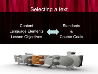 Selecting a text
Content
Language Elements
Lesson Objectives
Standards
&
Course Goals
 
