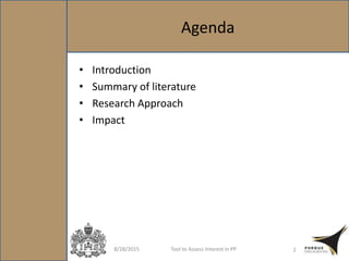 Agenda
• Introduction
• Summary of literature
• Research Approach
• Impact
8/28/2015 Tool to Assess Interest in PP 2
 