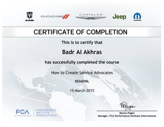 CERTIFICATE OF COMPLETION
Badr Al Akhras
has successfully completed the course
How to Create Service Advocates
15-March-2015
SESAENIL
This is to certify that
 