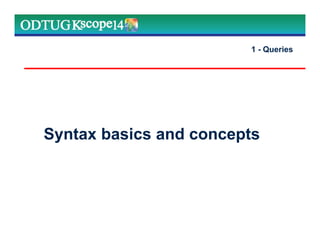 Syntax basics and concepts
1 - Queries
 