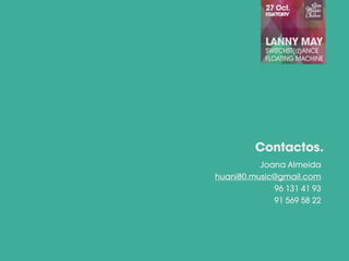 Joana Almeida
huani80.music@gmail.com
96 131 41 93
91 569 58 22
Contactos.
 