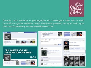 Durante uma semana a propagação da mensagem deu voz a uma
consciência global refletida numa identidade pessoal, em que cada qual
dava voz à palavra que mais acreditava ser a tal.
 