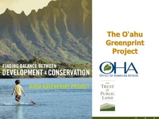 H R A
25
© Copyright 2004 The Trust for Public Land
The O‘ahu
Greenprint
Project
h
w
t
The
S
t
 