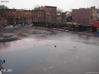 BEFORE
The Trust for Public Land
P.S. 261
 