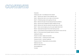 Forewords	2
Cracking the code – the challenge and the research	 4
Myth 1 – Women don’t aspire to senior leadership roles	 5
Myth 2 – Women don’t stick it out to make it to the very top	 7
Myth 3 – Childrearing stops women getting to the top	 9
Myth 4 – Women don’t get to the top because they lack confidence	 11
Myth 5 – Women lack the leadership qualities needed at the top	 13
Myth 6 – Women don’t have the networks that open doors to the top	 15
Myth 7 – Senior women leaders pull up the career ladder behind them	 17
Myth 8 – High potential programmes are fast-tracking women	 19
Myth 9 – Formal flexible working arrangements ease women’s route to the top	 21
Myth 10 –The business case for gender diversity is working	 23
Updating the debate	 25
Practical ‘so whats’: insights and examples	 26
Practical so what 1 – Unlocking the power of data	 27
Practical so what 2 – Authentic leadership	 30
Practical so what 3 – Responsibility and accountability	 32
Additional resources	 34
Where the data comes from	 35
Acknowledgements	37
Contacts	38
iii
© 2014 KPMG LLP, a UK limited liability partnership, is a subsidiary of KPMG Europe LLP and a member firm of the KPMG network of independent member firms affiliated with KPMG International Cooperative, a Swiss entity. All rights reserved.
 