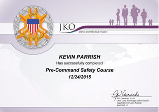 KEVIN PARRISH
Has successfully completed
Pre-Command Safety Course
12/24/2015
 