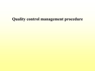 Quality control management procedure
 