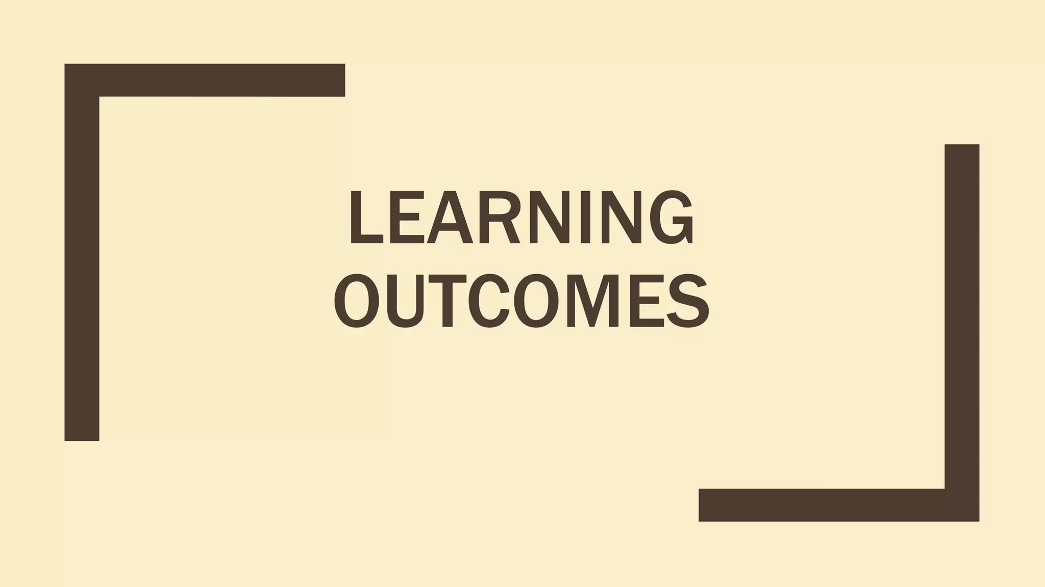 LEARNING
OUTCOMES
 