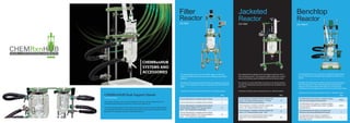 CHEMRxnHUB Dual Support Stands
CG-1949-X DUAL
This unique stationary reactor stand is designed to fit into most benchtop hoods. The
ChemRxnHub Dual Stand can hold two reactors from 300mL to 5L.
The stand provides support for the Reaction Vessel(s), Glassware, Overhead Stirring Motor,
and Temperature Monitor and the unique design allows easy removal/ installation of the
glassware. The stand also includes a removable spill tray.
Filter
ReactorCG-1959
Benchtop
ReactorCG-1949-X
Jacketed
ReactorCG-1968
The Jacketed filter reactors can be used for single or multi-step
reactions and filtrations in the same vessel and large scale peptide
synthesis.
The filter base eliminates material transfers and significantly reducing
losses. The complete reactor system is supplied on the ChemRXNHub
stand.
A selection of reactor sizes are shown from our collection below:
The Jacketed Process Reactors from Chemglass range from 10L to
100L cylindrical vessels. The improved support clamp auto-centers
reactor and lid allows quick installation/removal of reactor vessel.
The reactors can come with either an electric or air motor and have
a variety of components and accessories which can be added to suit
your needs.
A selection of reactor sizes are shown from our collection below:
Litre
Process Reactor, Complete, Air Motor, height with
motor - 69“, Clearance Below Valve - 15.3”with
Manifold with M16 circulator fittings
10
Process Reactor, Complete, Air Motor, height with
motor - 69“, Clearance Below Valve - 15.3”
20
Process Reactor, Complete, Air Motor, height with
motor - 81”, Clearance Below Valve - 18.6”
30
Process Reactor, Complete, Electric Motor, height
with motor - 92.8”, Clearance Below Valve -
10.2”	
100
The ChemRxnHub™ process systems are complete with benchtop
stand, overhead stirrer and glassware. Ranging from 300ml to 5L
vessels.
Available with the optional manifold connection and heat transfer
fluid draining system. The unique design of the ChemRxnHub™
support stand and clamping system allows for quick and easy
installation/removal of glassware and fits into most benchtop hoods.
A selection of reactor sizes are shown from our collection below:
Litre
ChemRxnHub Process System, Complete w/glass-
ware and stand, digital overhead stirrer
300ml
ChemRxnHub Process System, Complete w/glass-
ware and stand, manifold/ drain system w/digital
overhead stirrer
500ml
ChemRxnHub Process System, Complete with
Glassware and Stand, Manifold/Drain System
2
ChemRxnHub Process System, Complete w/
glassware and stand, manifold/ drain system w/
removable remote
5
Litre
Process Filter Reactor, Complete, Electric Motor 1
Process Filter Reactor, Complete, Electric Motor 2
Process Filter Reactor, Complete, Electric Motor,
Overall Height, W/Motor 74”, Clearance Below
Valve - 19.4”(Jacketed or Unjacketed)
10
Process Filter Reactor, Complete, Electric Motor,
Overall Height, W/Motor 73.8”, Clearance Below
Valve - 19.4”(Jacketed or Unjacketed)
20
 