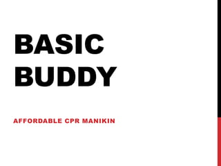 BASIC
BUDDY
AFFORDABLE CPR MANIKIN
 