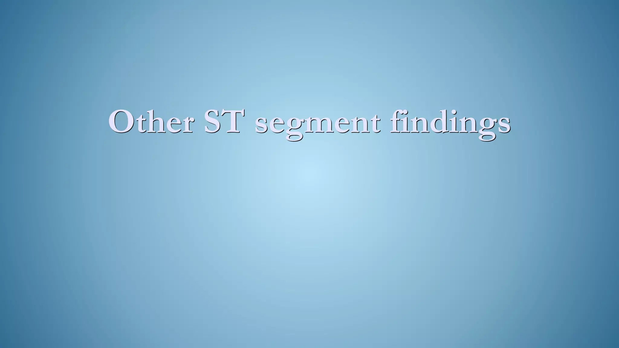 Other ST segment findings
 