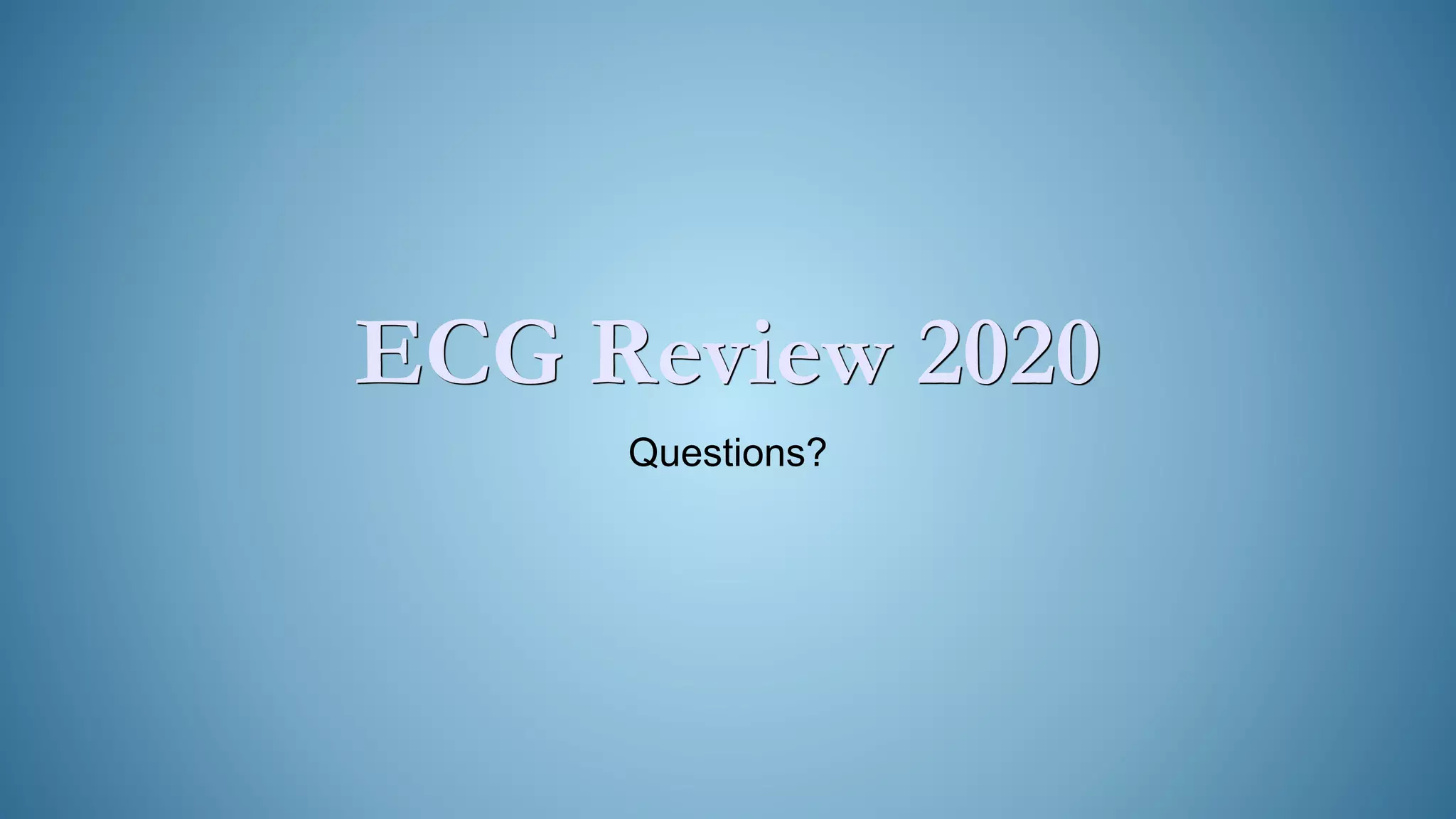 ECG Review 2020
Questions?
 
