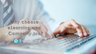 Why choose
eLearning and
еCompany.pro?
 