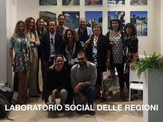 6
LABORATORIO SOCIAL DELLE REGIONI
 