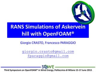 Giorgio CRASTO, Francesco PARAGGIO
giorgio.crasto@gmail.com
fparaggio@gmail.com
Third Symposium on OpenFOAM® in Wind Energy. Politecnico di Milano 15-17 June 2015
RANS Simulations of Askervein
hill with OpenFOAM®
 