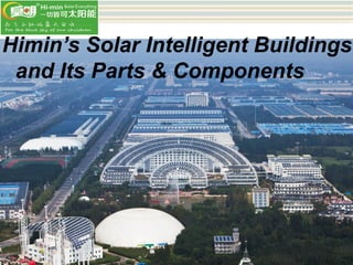 Himin’s Solar Intelligent Buildings
and Its Parts & Components
 