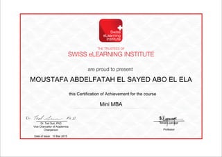 this Certification of Achievement for the course
Dr. Ted Sun, PhD
Vice Chancellor of Academics
Chairperson
Minali Liyanage
Professor
Date of issue: 10 Mar 2015
MOUSTAFA ABDELFATAH EL SAYED ABO EL ELA
Mini MBA
Powered by TCPDF (www.tcpdf.org)
 