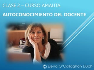 CLASE 2 – CURSO AMAUTA
AUTOCONOCIMIENTO DEL DOCENTE
©
 