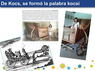 De Kocs, se formó la palabra kocsi
 