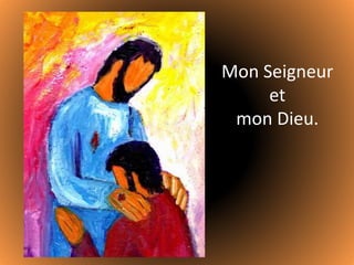 Mon Seigneur
et
mon Dieu.
 