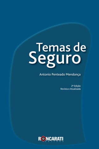 Temas de
Seguro
Antonio Penteado Mendonça
2ª Edição
Revista e Atualizada
 