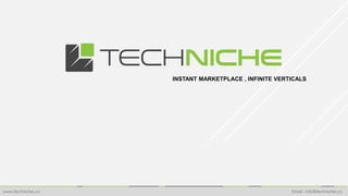 INSTANT MARKETPLACE , INFINITE VERTICALS
www.techniche.co Email : info@techniche.co
 