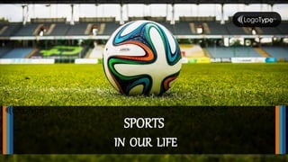 IN OUR LIFE
SPORTS
ALLPPT.com _ Free PowerPoint Templates, Diagrams and Charts
 