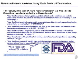 24
• In February 2016, the FDA found "serious violations" in a Whole Foods
Market food manufacturing facility in Massachus...