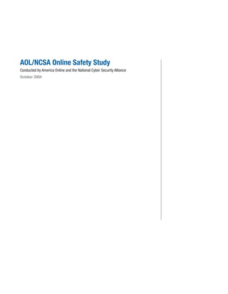AOL/NCSA Online Safety Study
Conducted by America Online and the National Cyber Security Alliance
October 2004
 