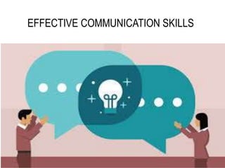 EFFECTIVE COMMUNICATION SKILLS
 