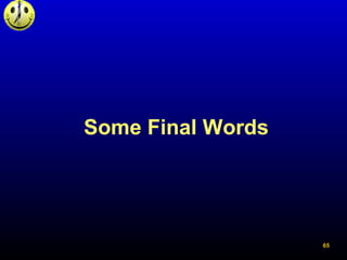 Some Final Words
65
 