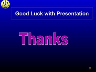 90
Good Luck with Presentation
 