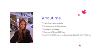 About me
SEO Team Lead at Ideals
Independent SEO Consultant
AI search enthusiast
Founder of Brand SEO Hub
Author of SEO lectures and courses at Bazilik & Tech PR School
 