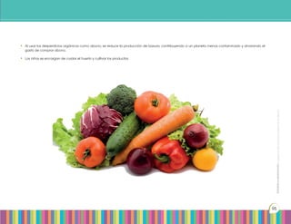 Prohibidasureproducciónporcualquiermediosinpermisoexplícitodelaeditorial.
95
•	 Al usar los desperdicios orgánicos como abono, se reduce la producción de basura, contribuyendo a un planeta menos contaminado y ahorrando el
gasto de comprar abono.
•	 Los niños se encargan de cuidar el huerto y cultivar los productos.
http://goo.gl/WN1fuY
Prohibidasureproducción
95
 