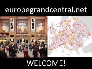 europegrandcentral.net
WELCOME!
 