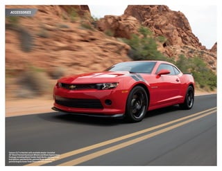 accessories
Camaro 2LT in Red Hot with available dealer-installed
20 Black Painted Aluminum Wheels and Black Appearance
Package including Black Fender Hash Marks, painted Front
End Splitter, painted Grille, painted Blade Spoiler and
painted Engine Cover from Chevrolet Accessories.
 