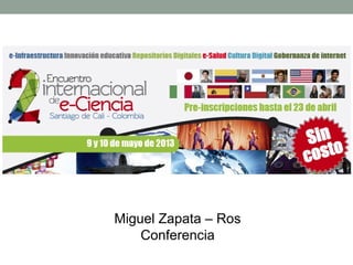 Miguel Zapata – Ros
Conferencia
 