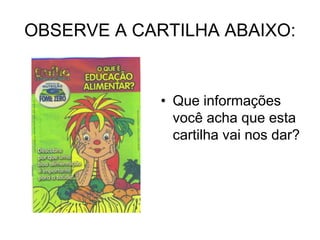 OBSERVE A CARTILHA ABAIXO:
• Que informações
você acha que esta
cartilha vai nos dar?
 