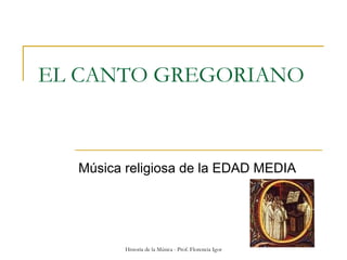 EL CANTO GREGORIANO Música religiosa de la EDAD MEDIA 
