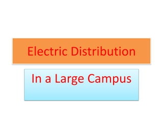 Electric Distribution
In a Large Campus
 