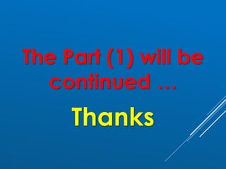 The Part (1) will be
continued …
Thanks
 