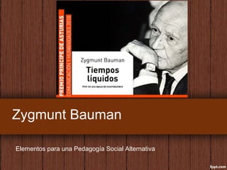Zygmunt Bauman Elementos para una Pedagogía Social Alternativa 