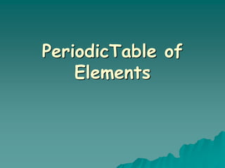 PeriodicTable of
Elements
 