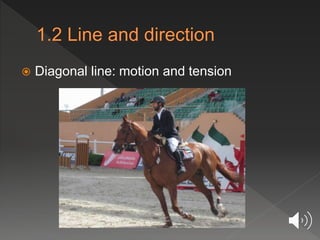  Diagonal line: motion and tension
 