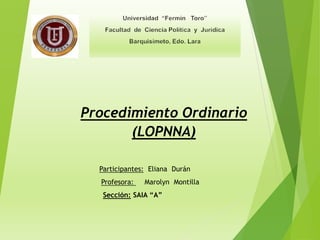 Participantes: Eliana Durán
Profesora: Marolyn Montilla
Sección: SAIA “A”
Procedimiento Ordinario
(LOPNNA)
 