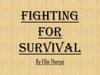 Fighting
For
Survival
By Ellie Thorpe

 